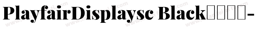 PlayfairDisplaysc Black字体下载字体转换